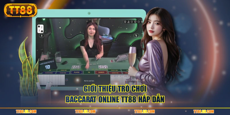 Giới thiệu trò chơi Baccarat online TT88 hấp dẫn