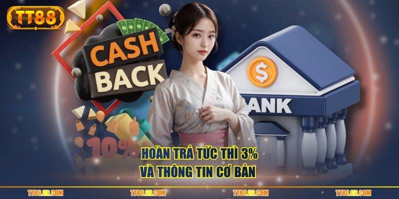 Hoàn trả tức thì 3% và thông tin cơ bản
